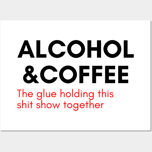 Alcohol And Coffee. The Glue Holding This Shit Show Together. Funny NSFW Alcohol Drinking Quote. Red Wall Art by That Cheeky Tee